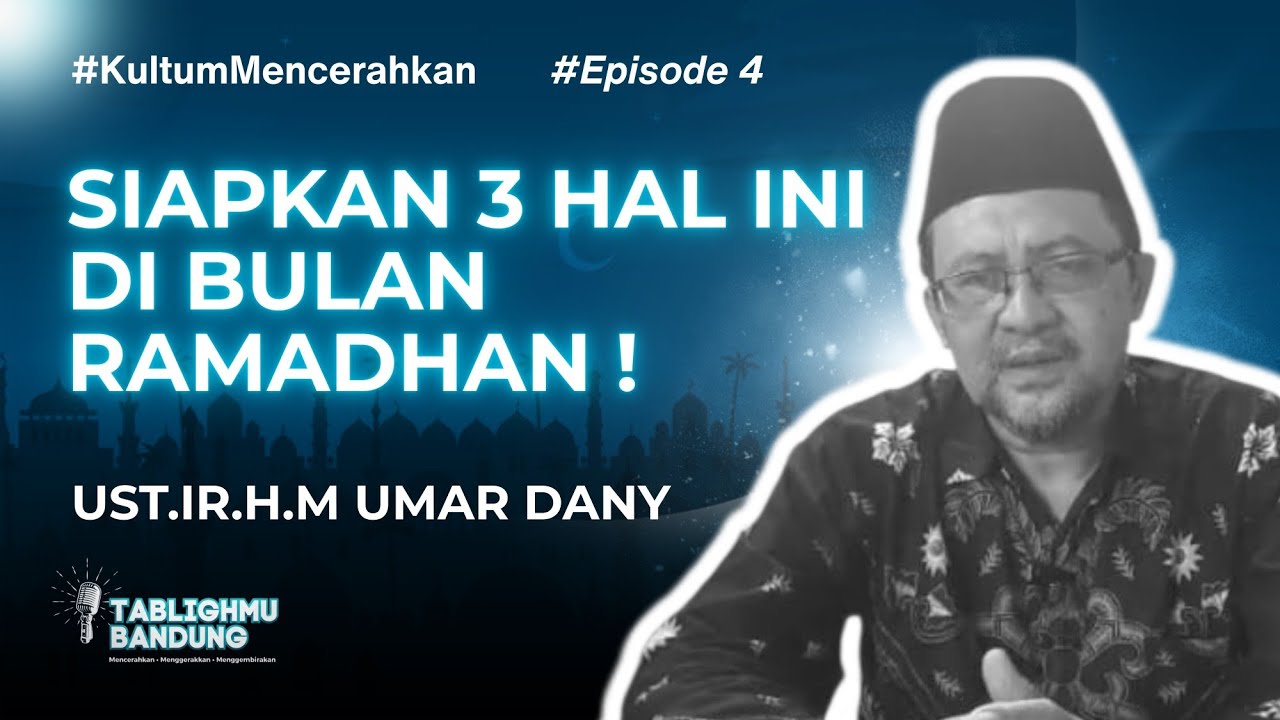 ( Episode 4) Kultum Mencerah, Tema : Siapkan 3 Hal di Bulan Ramadhan - Ust.Ir.H.Umar Dany