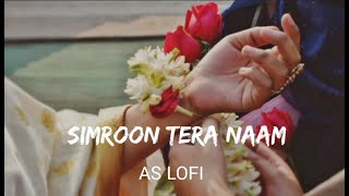 Simroon Tera Naam - Slowed+Reverb - Sachet Tandon | Yaariyan 2 | Divya Khosla Kumar | AS LOFI