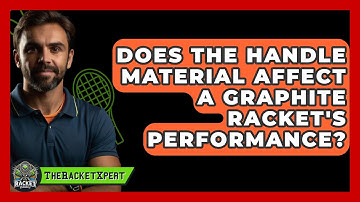 Does The Handle Material Affect A Graphite Racket
