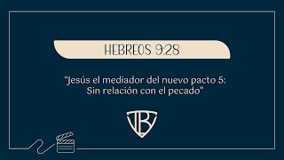 Hebreos 9:28  Jesús el mediador del nuevo pacto 5: Sin relación con el pecado