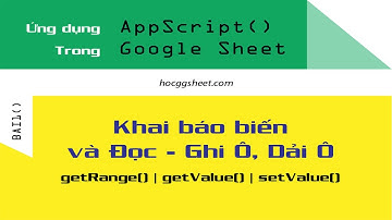 [Script Sheet cơ bản 1] Khai Báo Biến và Đọc Ghi Ô – Dải Ô (Cell / Range) - HocGgSheet.com