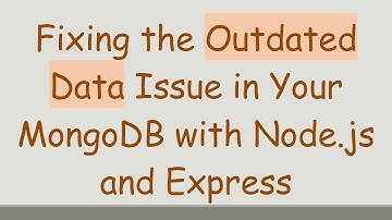Fixing the Outdated Data Issue in Your MongoDB with Node.js and Express