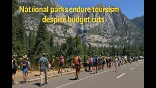 National parks endure tourism surge despite budget cuts | US Briefing Daily