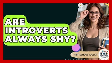 Are Introverts Always Shy? - High School Toolkit