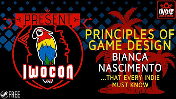 Principles Of Game Design That Every Indie Must Know - Bianca Nascimento: IWOCon 2021 Presentation