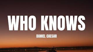 Daniel Caesar - Who Knows (Lyrics)