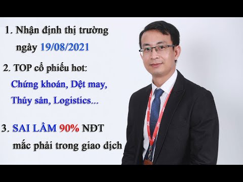 Chứng khoán hàng ngày: Nhận định thị trường ngày 19/08/2021. Sai lầm 90% NĐT mắc phải trong trading