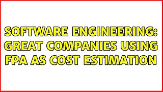 Software Engineering: Great companies using FPA as cost estimation (2 Solutions!!)