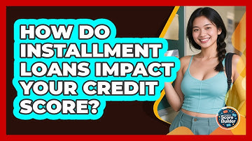 How Do Installment Loans Impact Your Credit Score? - Student Score Builder