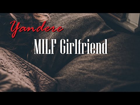 Yandere MILF Girlfriend