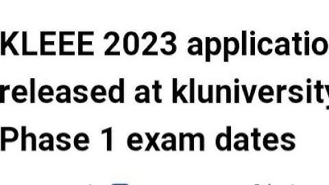 KLEEE 2023 APPLICATION FORM RELEASED, CHECK PHASE 1 EXAM DATE,LATEST NEWS KLEEE EXAM,ADMIT CARD DATE