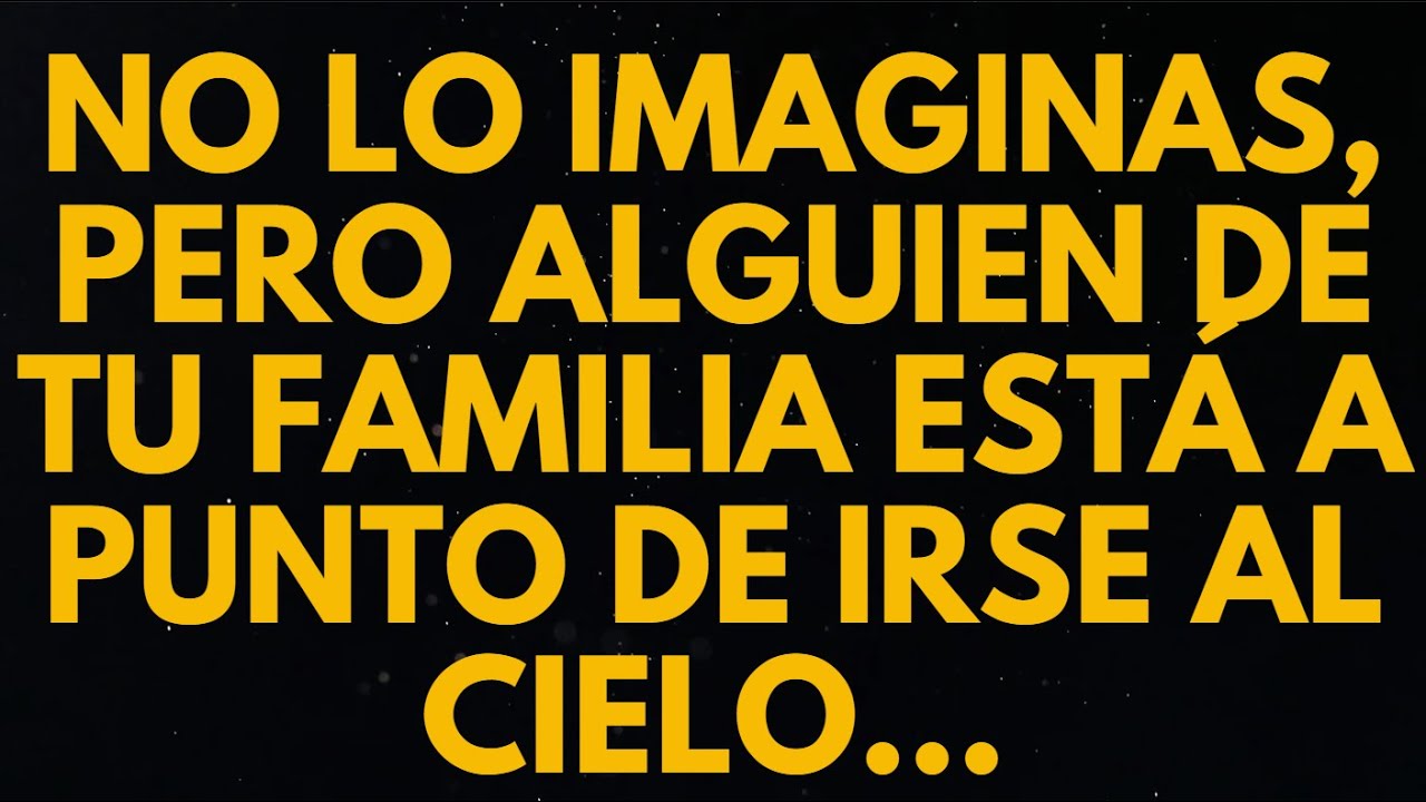 NO LO IMAGINAS, PERO ALGUIEN DE TU FAMILIA ESTÁ A PUNTO DE IRSE AL ...