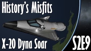 KSP History&#39;s Misfits S2E9 X-20 Dyna Soar