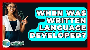 When Was Written Language Developed? - The Language Library