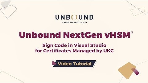 How to Sign Code Developed in Visual Studio & Protect Certificates with Unbound Key Control