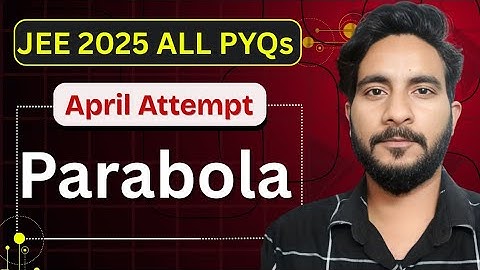 JEE Mains 2025 April – All PYQs | Parabola Solutions | Class 11 | Mr Exponent
