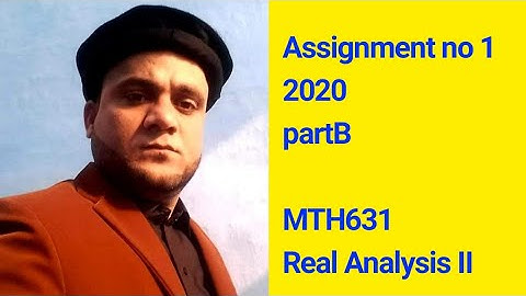 Assignment no 1 2020 partB MTH631  Real Analysis II