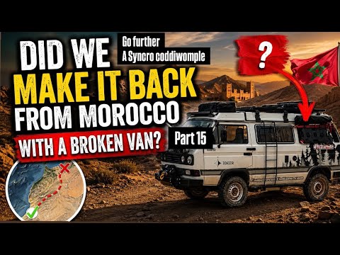 Go Further : A Syncro Coddiwomple… Part 15 - Did we make it back from Morocco?