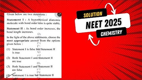 Statement I: A hypothetical diatomic molecule with bond order zero is quite stable. Neet 2025 chemi