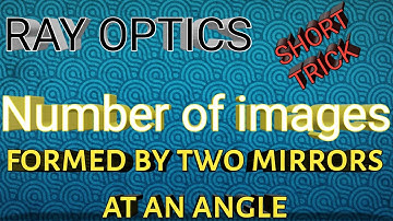 number of images formed by two mirrors at an angle formula | number of images between two mirrors |