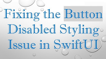 Fixing the Button Disabled Styling Issue in SwiftUI