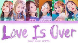 Rocket Punch (로켓펀치) – Love Is Over Lyrics (Color Coded Han/Rom/Eng)