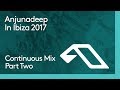 Anjunadeep In Ibiza 2017 (Continuous Mix Part Two)