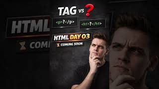 HTML Day 03 | Tags VS Elements | Coming Soon