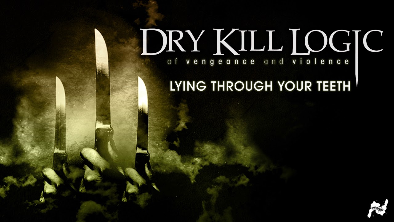 Dry Kill Logic - Lying Through Your Teeth (Official Audio)