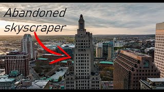 Abandoned Skyscraper - The superman building Providence, Rhode Island