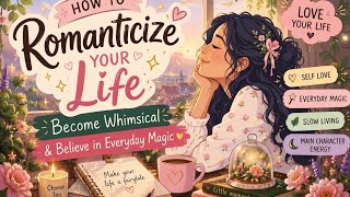 The secret to romanticizing your life it will change everything