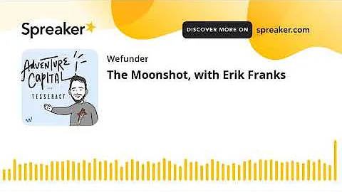 The Moonshot, with Erik Franks