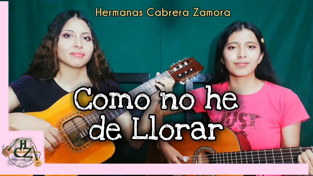 COMO NO HE DE LLORAR - Pasillo - Hermanas Cabrera Zamora