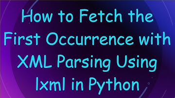 How to Fetch the First Occurrence with XML Parsing Using lxml in Python