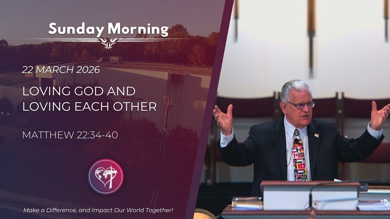 Loving God and Loving Each Other - 22 March 2026 - Sunday Morning - CBC Service