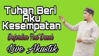 Tuhan Beri Aku Kesempatan - Deferdian feat. Daenk  (Versi Live Akustik)