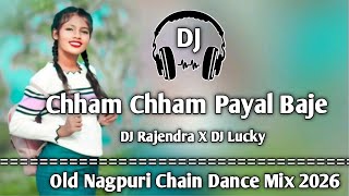 Chham Chham Payal Baje - Old Nagpuri DJ Remix 2026l Chain Style Dance Mix l DJ Rajendra Mix