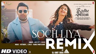 Soch Liya Remix | Radhe Shyam | DJ Amit Shah | Prabhas, Pooja, Mithoon, Arijit, Manoj M, Bhushan K