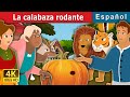 La calabaza rodante | The Rolling Pumpkin Story | Cuentos De Hadas Españoles