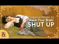 Classical Music To Make Your Brain Shut Up Classical Music To Make Your Brain Shut Up