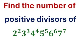 Find the number of  positive divisors of  2^2 3^3 4^4 5^5 6^6 7^7      ,          Math Olympiad