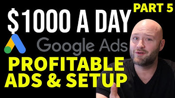 $1000 a Day Google Ads Affiliate [Part 5] - Setup Profitable Google Search Ads