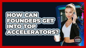 How Can Founders Get Into Top Accelerators? - Founders Supporting Founders