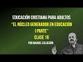 EDUCACION CRISTIANA PARA ADULTOS   CLASE 16 II PARTE  EL NUCLEO GENERADOR EN EDUCACION