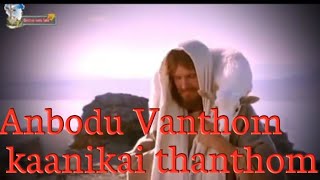 Miniatura de "Anbodu Vanthom kaanikai thanthom Christian song"