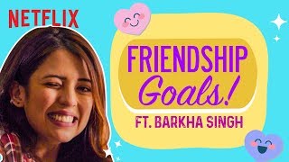 Friendship Goals Ft. Barkha Singh | Engineering Girls | Netflix India