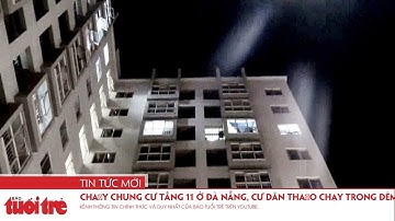 Cháy chung cư tầng 11 ở Đà Nẵng, cư dân tháo chạy trong đêm