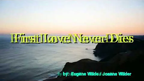 FIRST LOVE NEVER DIES (By: Eugene Wilde and Joanna...