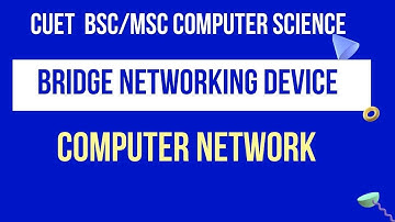 Bridge in Networking | Networking Device | CUET BSC COMPUTER SCIENCE | CUCET MSC COMPUTER SCIENCE