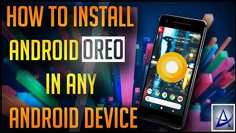 Install Android Oreo in Any Android Device Without Root